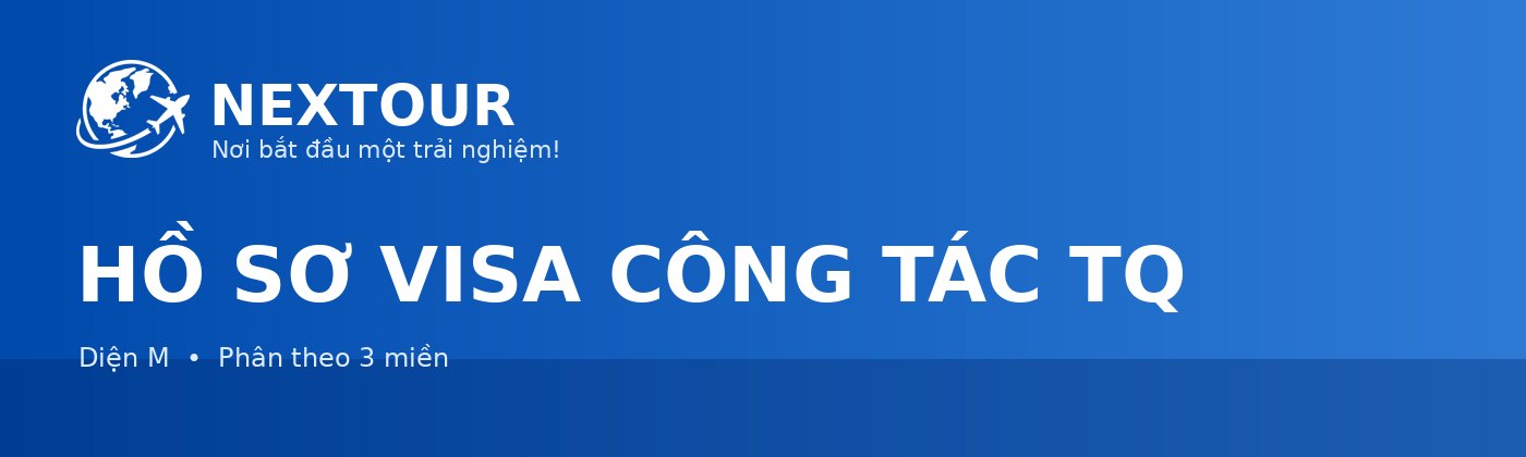 HỒ SƠ VISA CÔNG TÁC TQ - NEXTOUR