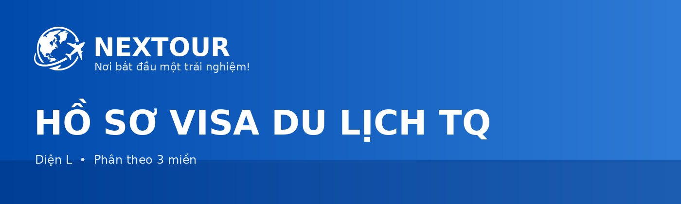 HỒ SƠ VISA DU LỊCH TQ - NEXTOUR