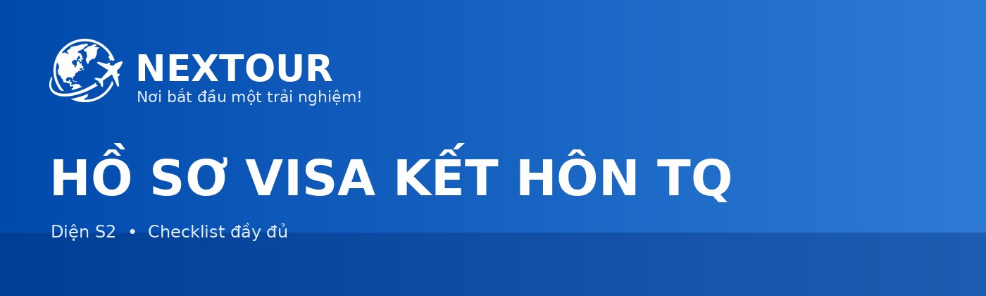 HỒ SƠ VISA KẾT HÔN TQ - NEXTOUR