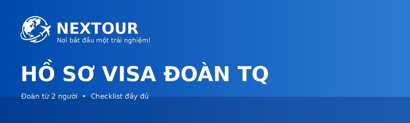 HỒ SƠ VISA ĐOÀN TQ - NEXTOUR