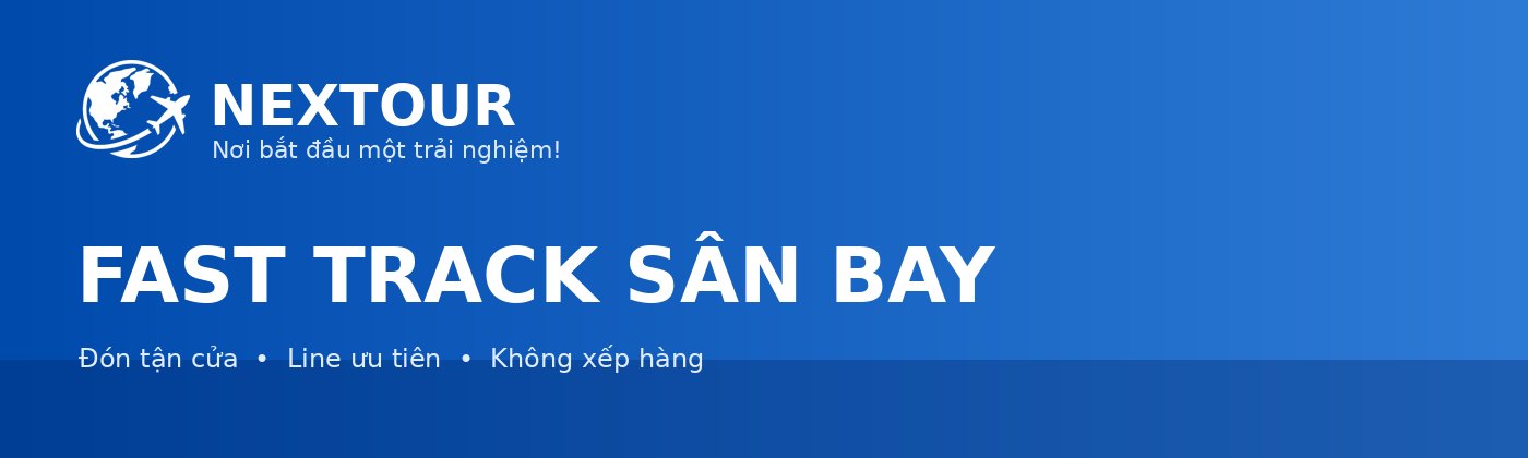 FAST TRACK SÂN BAY - NEXTOUR