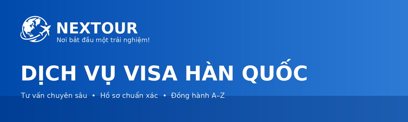 DỊCH VỤ VISA HÀN QUỐC - NEXTOUR